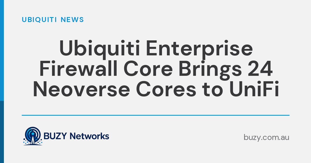 Ubiquiti Unveils Enterprise Firewall Core With 24 Neoverse N2 Cores