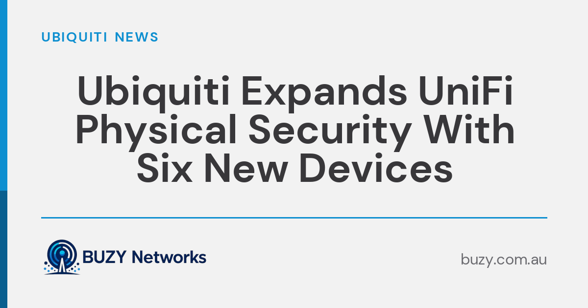 Ubiquiti Expands UniFi Physical Security With Six New Devices