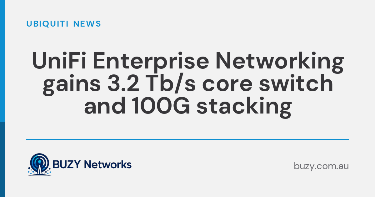 UniFi Enterprise Networking gains 3.2 Tb/s core switch and 100G stacking