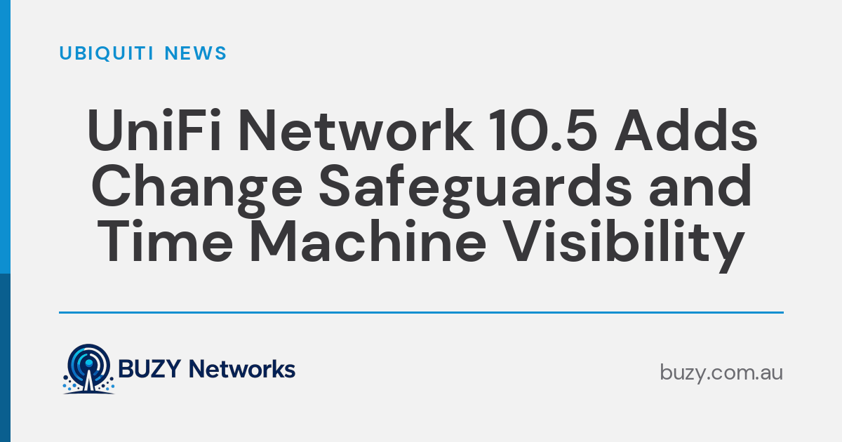 UniFi Network 10.5 Adds Change Safeguards and Time Machine Visibility